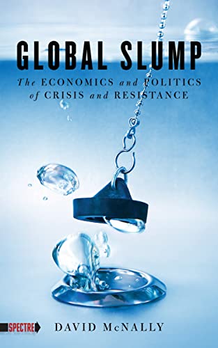 Stock image for Global Slump : The Economics and Politics of Crisis and Resistance for sale by Better World Books