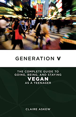 Imagen de archivo de Generation V : The Complete Guide to Going, Being, and Staying Vegan as a Teenager a la venta por Better World Books: West