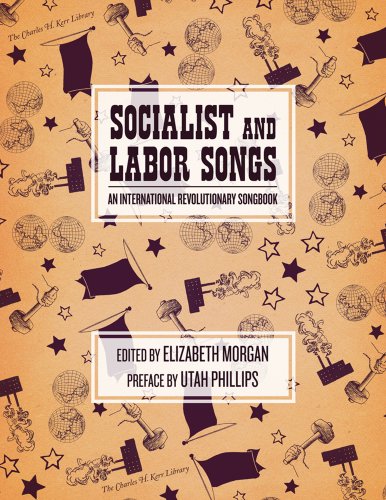 Beispielbild fr Socialist and Labor Songs: An International Revolutionary Songbook zum Verkauf von Powell's Bookstores Chicago, ABAA