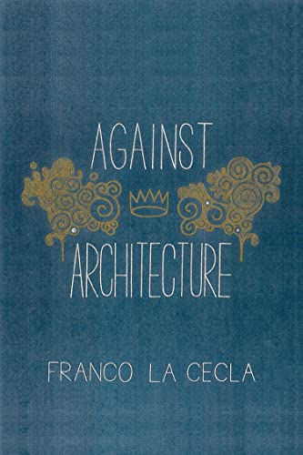 Imagen de archivo de Against Architecture a la venta por Better World Books