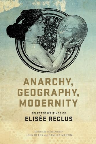 Beispielbild fr Anarchy, Geography, Modernity : Selected Writings of Elisee Reclus zum Verkauf von Better World Books