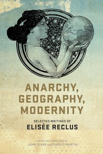 Stock image for Anarchy, Geography, Modernity: Selected Writings of Elis?e Reclus for sale by Front Cover Books