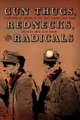 Beispielbild fr Gun Thugs, Rednecks, and Radicals: A Documentary History of the West Virginia Mine Wars zum Verkauf von Half Price Books Inc.