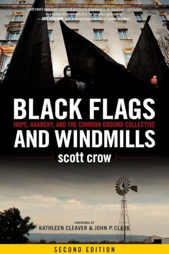 Imagen de archivo de Black Flags and Windmills: Hope, Anarchy, and the Common Ground Collective a la venta por Goodwill Books