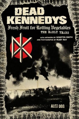 Stock image for Dead Kennedys: Fresh Fruit for Rotting Vegetables, The Early Years for sale by ZBK Books