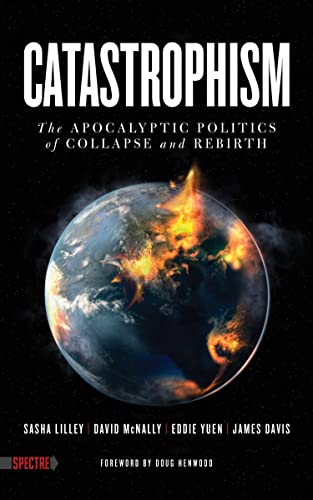 Beispielbild fr Catastrophism : The Apocalyptic Politics of Collapse and Rebirth zum Verkauf von Better World Books