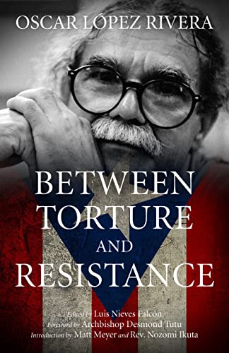 Imagen de archivo de Oscar L?pez Rivera: Between Torture and Resistance a la venta por Front Cover Books