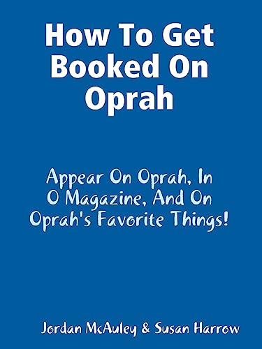 Stock image for How to Get Booked on Oprah, in O Magazine, and on Oprah's Favorite Things for sale by Lucky's Textbooks