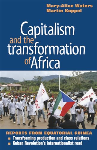 Beispielbild fr Capitalism and the Transformation of Africa : Reports from Equatorial Guinea zum Verkauf von Better World Books