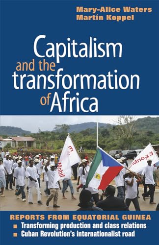 Stock image for Capitalism and the Transformation of Africa : Reports from Equatorial Guinea for sale by Better World Books