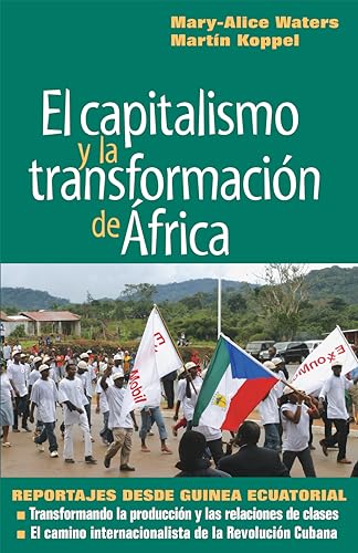 Stock image for El capitalismo y la transformacin de frica: Reportajes desde Guinea Ecuatorial (Spanish Edition) for sale by Green Street Books