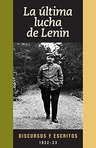 La ultima lucha de Lenin: Discursos y escritos, 1922-23 (Spanish Edition) (9781604880267) by V. I. Lenin