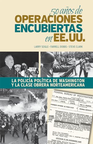 Stock image for 50 aos de operaciones encubiertas en EE.UU / 50 Years of Covert Operations in the U.S.: La polica poltica de Washington y la clase obrera norteamericana / Washington's Political Police and the American Working Class for sale by Revaluation Books