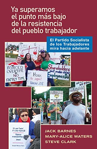 9781604881462: Ya superamos el punto ms bajo de la resistencia del pueblo trabajador: El Partido Socialista de los Trabajadores mira hacia adelante (Spanish Edition)