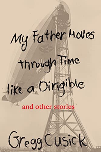 9781604891393: My Father Moves Through Time Like a Dirigible: And Other Stories