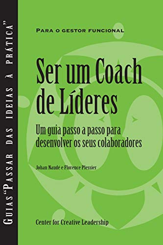 Stock image for Becoming a Leader-Coach: A Step-by-Step Guide to Developing Your People (Portuguese for Europe) (Portuguese Edition) for sale by Lucky's Textbooks