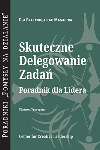 Beispielbild fr Delegating Effectively: A Leader's Guide to Getting Things Done (Polish) zum Verkauf von Buchpark