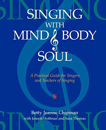 Stock image for Singing with Mind, Body, and Soul: A Practical Guide for Singers and Teachers of Singing for sale by Sugarhouse Book Works, LLC