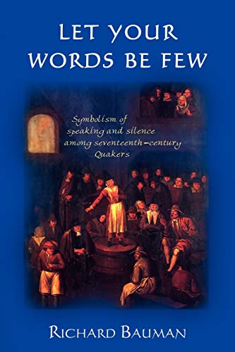 Beispielbild fr Let Your Words Be Few: Symbolism of Speaking and Silence Among Seventeenth-Century Quakers zum Verkauf von ZBK Books