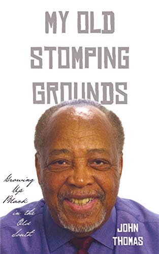 My Old Stomping Grounds: Growing Up Black in the Old South (9781604942439) by John Thomas