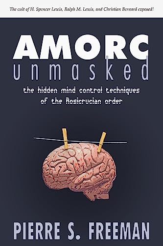 Stock image for AMORC Unmasked: The Hidden Mind Control Techniques of the Rosicrucian Order for sale by Front Cover Books