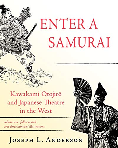 Enter a Samurai, Vol. 1: Kawakami Otojiro and Japanese Theatre in the West (9781604943672) by Joseph L. Anderson