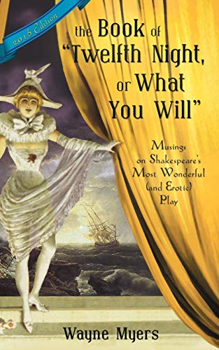 The Book of Twelfth Night, or What You Will: Musings on Shakespeare's Most Wonderful Play (9781604944129) by Myers, Wayne