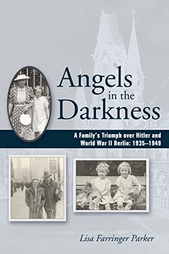 Stock image for Angels in the Darkness : A Family's Triumph over Hitler and World War II Berlin, 1935-1949 for sale by Better World Books