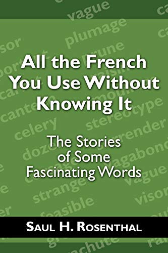 Beispielbild fr All the French You Use Without Knowing It: The Stories of Some Fascinating Words zum Verkauf von Lakeside Books