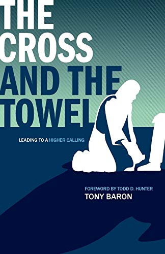 Stock image for The Cross and the Towel: Leading to a Higher Calling for sale by SecondSale