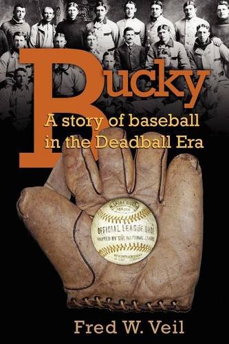 9781604948134: Bucky: A Story of Baseball in the Deadball Era