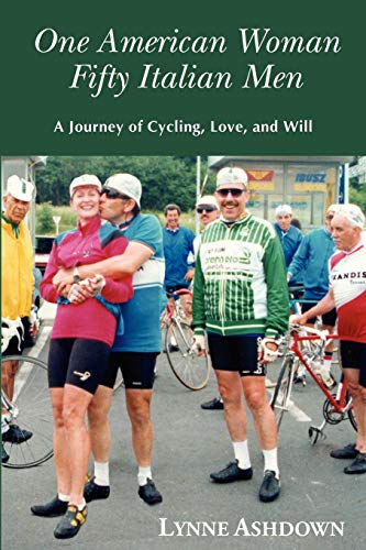 Stock image for One American Woman Fifty Italian Men: A Journey of Cycling, Love, and Will for sale by Wonder Book