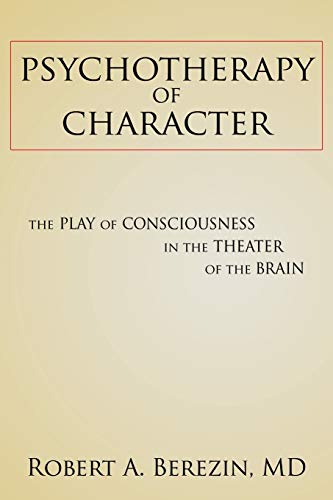 Imagen de archivo de Psychotherapy of Character: The Play of Consciousness in the Theater of the Brain a la venta por Your Online Bookstore