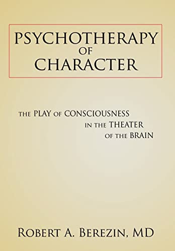 9781604949414: Psychotherapy of Character: The Play of Consciousness in the Theater of the Brain