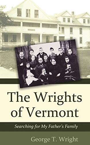 Stock image for The Wrights of Vermont: Searching for My Fathers Family for sale by Solr Books