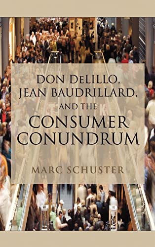 Don Delillo, Jean Baudrillard, and the Consumer Conundrum (9781604975048) by Schuster, Marc