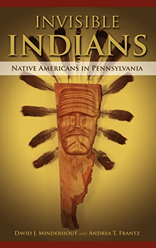 Imagen de archivo de Invisible Indians: Native Americans in Pennsylvania a la venta por Lucky's Textbooks