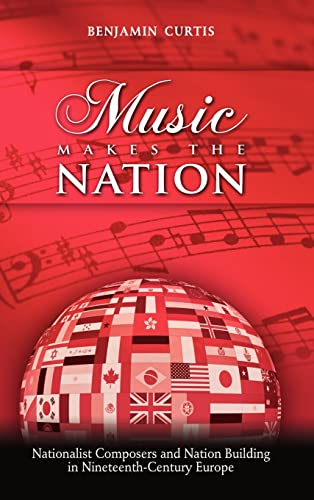 Beispielbild fr Music Makes the Nation: Nationalist Composers and Nation Building in Nineteenth-Century Europe zum Verkauf von HPB Inc.