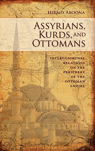 9781604975833: Assyrians, Kurds, and Ottomans: Intercommunal Relations on the Periphery