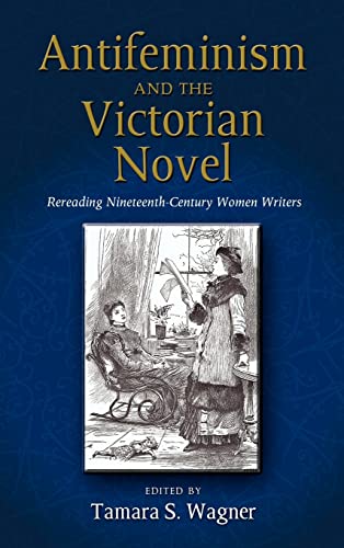 Imagen de archivo de Antifeminism and the Victorian Novel: Rereading Nineteenth-Century Women Writers a la venta por Lucky's Textbooks