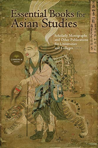 Stock image for Essential Books for Asian Studies: Scholarly Monographs and Other Publications for Universities and Colleges 2018 for sale by Lucky's Textbooks