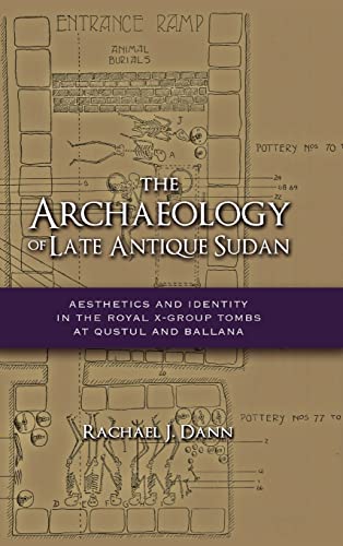 Stock image for The Archaeology of Late Antique Sudan Aesthetics and Identity in the Royal XGroup Tombs at Qustul and Ballana for sale by PBShop.store US