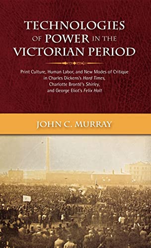 Beispielbild fr Technologies of Power in the Victorian Period Print Culture, Human Labor, and New Modes of Critique in Charles Dickens's Hard Times, Charlotte Bront's zum Verkauf von Wonder Book