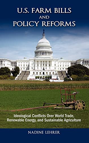 9781604977011: U.S. Farm Bills and Policy Reforms: Ideological Conflicts Over World Trade, Renewable Energy, and Sustainable Agriculture (Politics, Institutions, and Public Policy in America)