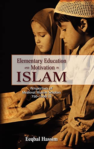 Imagen de archivo de Elementary Education and Motivation in Islam: Perspectives of Medieval Muslim Scholars, 750-1400 Ce a la venta por Irish Booksellers