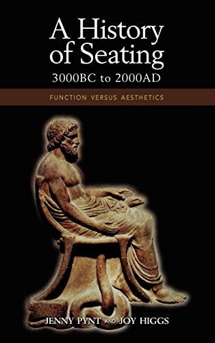 A History of Seating, 3000 BC to 2000 Ad: Function Versus Aesthetics (9781604977189) by Pynt, Jenny; Higgs Am PhD Mhped BSC Pfhea, Joy