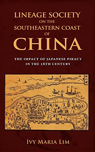 Lineage Society on the Southeastern Coast of China : The Impact of Japanese Piracy in the 16th Century - Ivy Maria Lim