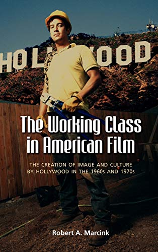 9781604977721: The Working Class in American Film: The Creation of Image and Culture by Hollywood in the 1960s and 1970s