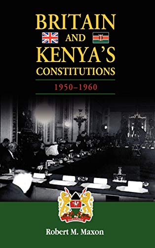 9781604977769: Britain and Kenya's Constitutions, 1950-1960 [Idioma Ingls]