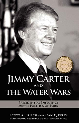 Beispielbild fr Jimmy Carter and the Water Wars : Presidential Influence and the Politics of Pork zum Verkauf von Better World Books
